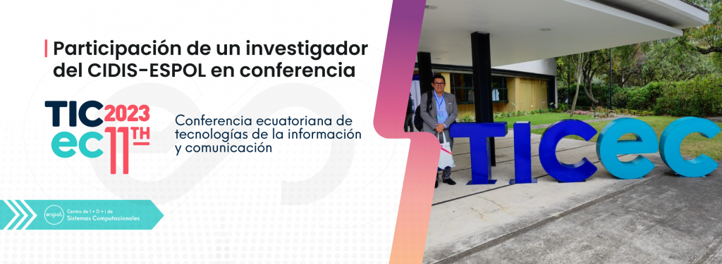 PARTICIPACIÓN DE INVESTIGADOR DEL cidis EN LA 11ERA Conferencia Ecuatoriana de Tecnologías de la Información y Comunicación (TIC